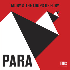 Moby & The Loops Of Fury - Para (Radio Edit)
