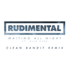Rudimental - Waiting All Night Feat. Ella Eyre (Clean Bandit Remix)