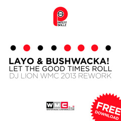Layo & Bushwacka! - Let the Good Times Roll (Dj Lion WMC 2013 Rework) Patent Skillz FREE DOWNLOAD!!!