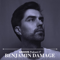 Groove Podcast 17 - Benjamin Damage