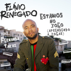 Flávio Renegado (feat. Fernanda Takai) - Estamos no jogo (aprendendo a jogar)