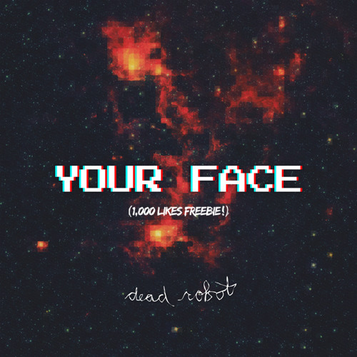 Dead Robot - Your Face (Original Mix) [FREE DOWNLOAD]