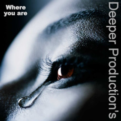 WHERE YOU ARE.  Deeper Production´s.
