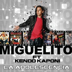 Miguelito ft kendo kaponi la adolescencia