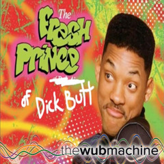 The Fresh Prince of Dick Butt (Wub Machine Drum & Bass Remix)