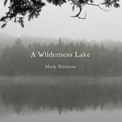 'A Wilderness Lake' by Mark Brennan - Album Sample