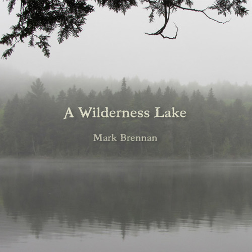 'A Wilderness Lake' by Mark Brennan - Album Sample