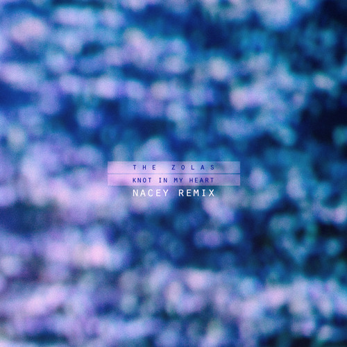 The Zolas - Knot In My Heart (Nacey Remix)