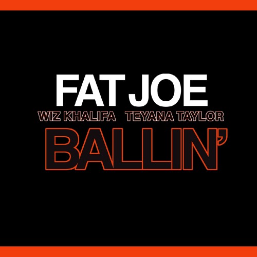 Fat Joe Ft. Wiz Khalifa & Teyana Taylor - Ballin' (CDQ)