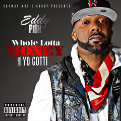 Eddy Fish - Whole Lotta Money Ft. Yo Gotti