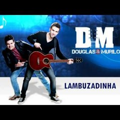 Lambuzadinha - Douglas e Murilo
