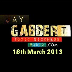 JAY GABBER T (UK) ON TOXIC SICKNESS RADIO | TERROR / SPEEDCORE SET | 18TH MARCH 2013