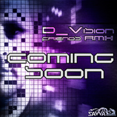 D_Vision - Friends EP ( ....... 3 BRAND NEW PREVIOUSLY GROOVE & PUMPING PROGRESSIVE TUNES)