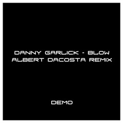Danny Garlick - blow (Albert Dacosta Remix) Bembe Recordings PROMO