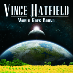 Vince Hatfield - World Goes Round