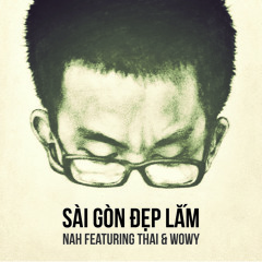 02 - Sai Gon Dep Lam (ft Thai & Wowy)