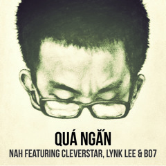 08 - Qua Ngan (ft Cleverstar, Lynk Lee & B07)