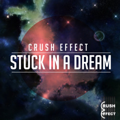 Crush Effect - Stuck In A Dream