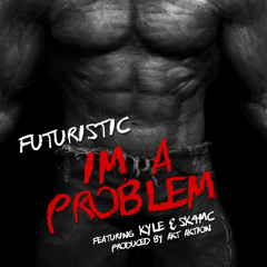 Im A Problem (featuring Kyle & SK4MC)