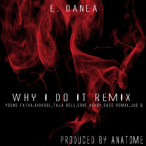 E. Danea - Why I Do It (Remix) (feat. Young Fatha, Kid Koool, Taja Bell, Ashby, Jus B & Saucy Remix)