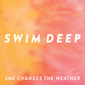 Swim&#x20;Deep She&#x20;Changes&#x20;The&#x20;Weather Artwork