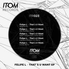 Felipe L - That's U Want - (Highland Brothers Inc. Remix)