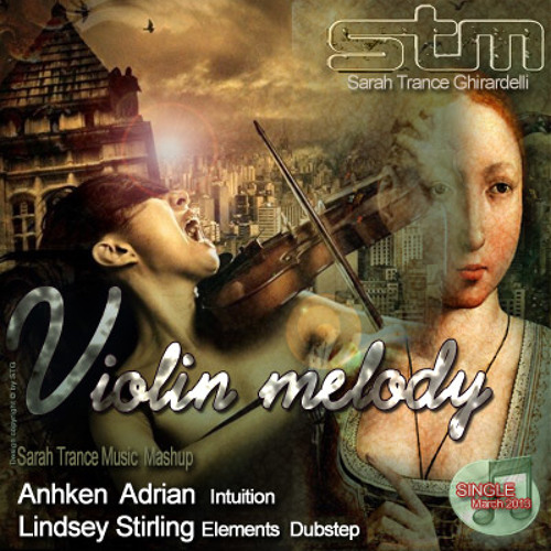 Anhken  Adrian - Intuition - Lindsey Stirling Elements Dubstep - Sarah Trance Mash-Up