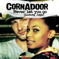 CORNADOOR - NEVER LET YOU GO  feat. JUNGLE