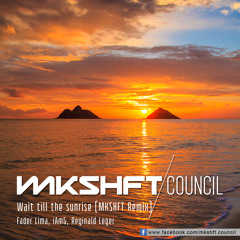 Wait Til Sunrise (Mkshft Council Remix). Fader Lima and iAm G 128BPM