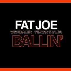 Fat Joe ft Wiz Khalifa Teyana Taylor - Ballin