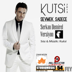 Kutsi - Sevmek Sadece (Serkan Demirel Version) 2013