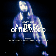 Henry Saiz - All the Evil of this World (Chaim Remix)