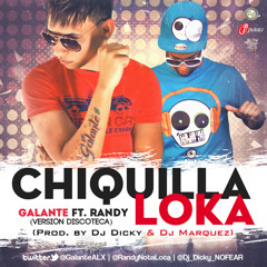 Galante Ft. Randy - Chiquilla Loca (Version Discoteca) (Prod. By Dj Dicky & Dj Marquez)