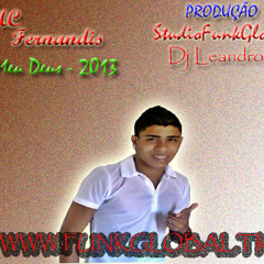 MC Fernandis - Ai meu Deus 2013 (StudioFunkGlobal by DjLeandro K) WWW.FUNKGLOBAL.TK