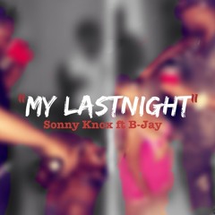 Sonny Knox - My Last Night (Feat. B-Jay) [Produced By B-Jay]