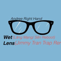 Wet Lens ( Jimmy Tran Remix ) - Andree Right Hand