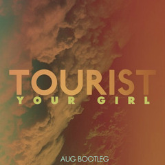Tourist - Your Girl (A u g Bootleg)