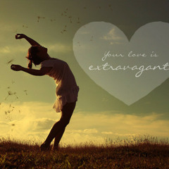 Your love is extravagant- Casting Crowns (cover)