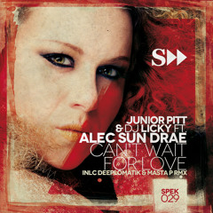 Dj Licky & Junior Pitt Ft. Alec Sun Drae "Can't Wait For Love" (Deeplomatik & Masta P Remix)