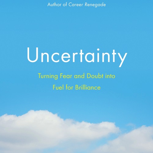 Podcast 391: Uncertainty - Turning Fear and Doubt Into Fuel for Brilliance with Jonathan Fields