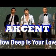 Akcent How deep is your love