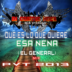 QUE ES LO QUE QUIERE ESA NENA- EL GENERAL MIX PVT 2013 DJ COSMIC HDEZ DESCARGA!!!!