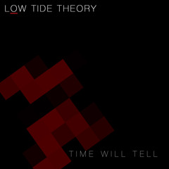 LOW TIDE THEORY -Time Will Tell