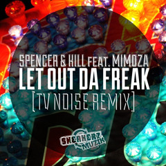 Spencer & Hill feat. Mimoza - Let Out Da Freak (Tv Noise Remix)