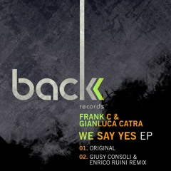 FRANK C & GIANLUCA CATRA - WE SAY YES  (GIUSY CONSOLI & ENRICO RUINI REMIX) BACK RECORDS