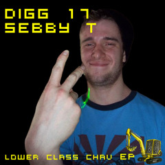 DIGG 17 - Sebby T - Lower Class Chav EP (OUT NOW, FREE!!!!)