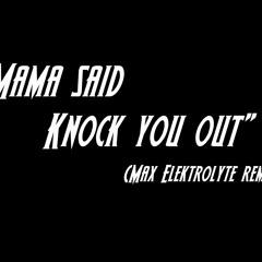 Max - mama said knock you out (Elektrolyte Remix)