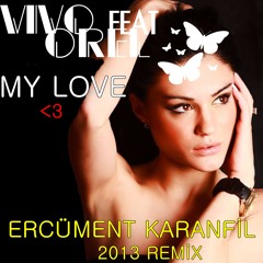 Vivo feat. Orel - My Love ( Ercüment Karanfil 2013 Remix )