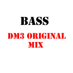 DM3 - BASS BASS BASS (Original Mix)
