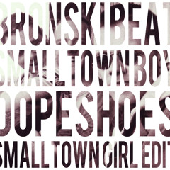 Bronski Beat - Smalltown Boy (Dopeshoes Smalltown Girl Edit)